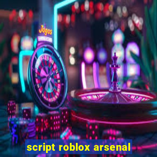 script roblox arsenal